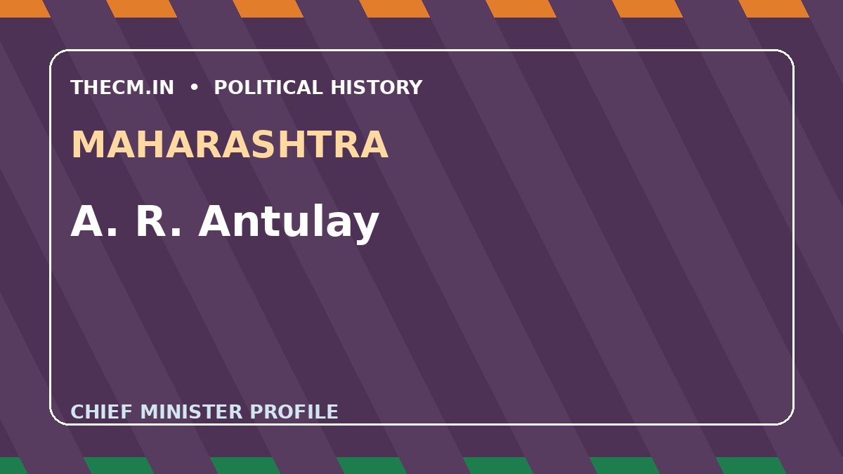 A. R. Antulay – Chief Minister profile of Maharashtra