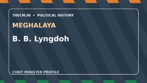 B. B. Lyngdoh – Chief Minister profile of Meghalaya
