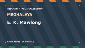E. K. Mawlong – Chief Minister profile of Meghalaya