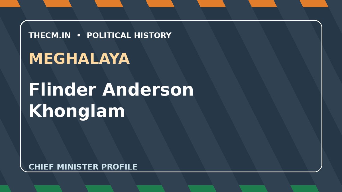 Flinder Anderson Khonglam – Chief Minister profile of Meghalaya