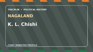 K. L. Chishi – Chief Minister profile of Nagaland