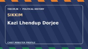 Kazi Lhendup Dorjee – Chief Minister profile of Sikkim