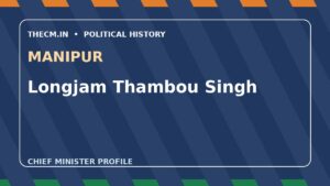 Longjam Thambou Singh – Chief Minister profile of Manipur