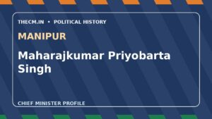 Maharajkumar Priyobarta Singh – Chief Minister profile of Manipur