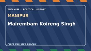 Mairembam Koireng Singh – Chief Minister profile of Manipur