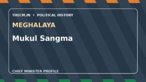 Mukul Sangma – Chief Minister profile of Meghalaya