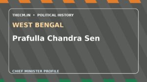Prafulla Chandra Sen – Chief Minister profile of West Bengal