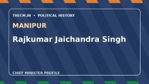 Rajkumar Jaichandra Singh – Chief Minister profile of Manipur