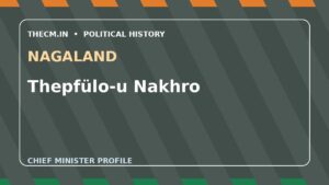 Thepfülo-u Nakhro – Chief Minister profile of Nagaland