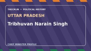 Tribhuvan Narain Singh – Chief Minister profile of Uttar Pradesh
