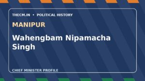Wahengbam Nipamacha Singh – Chief Minister profile of Manipur